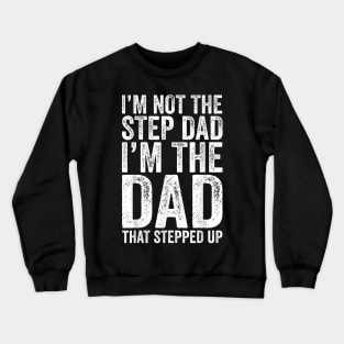 I'M Not The Step Dad I'M The Dad That Stepped Up Crewneck Sweatshirt